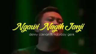 Download Lagu DENNY CAKNAN FT. NDARBOY GENK - NGAWI NAGIH JANJI MP3