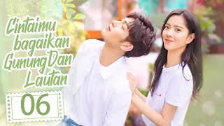 [Indo Sub] Cintamu bagaikan Gunung Dan Lautan 06 (Shengchi Huang, Fan Zhixin) 你是我的山川和海洋