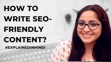 How To Write SEO-Friendly Content | Explained in Hindi