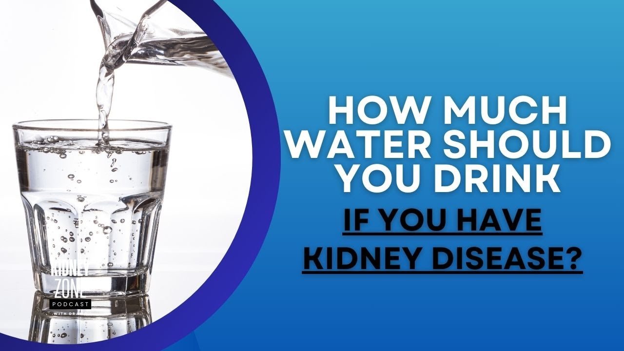 How much water should you drink if you have Kidney Disease? | Ep 12 #kidneyzonepdocast