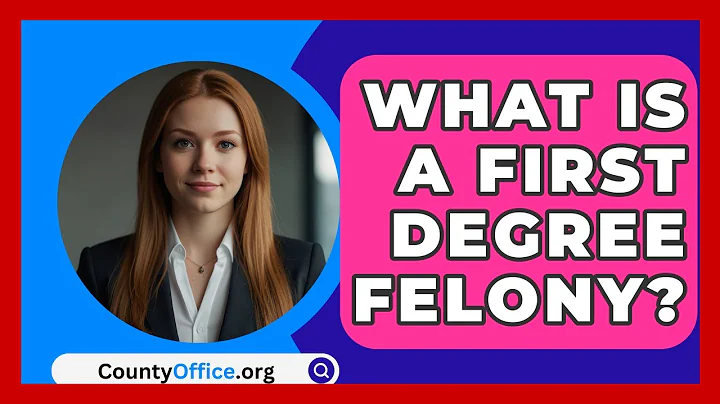 What Is A First Degree Felony? - CountyOffice.org