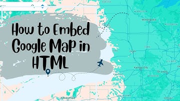 How to Embed Google Map in HTML