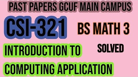 Solved Past paper CSI -321 Introduction to computing application GCUF BS Math semester 3