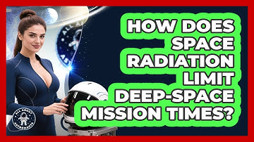 How Does Space Radiation Limit Deep-space Mission Times? - All About Astronauts