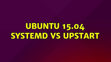 Ubuntu: Ubuntu 15.04 systemd vs upstart