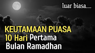 LUAR BIASA! Keutamaan Puasa 10 Hari Pertama Di Bulan Ramadhan