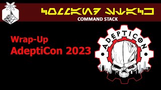 Command Stack: Wrap-up AdeptiCon 2023