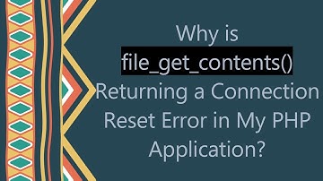 Why is file_get_contents() Returning a Connection Reset Error in My PHP Application?