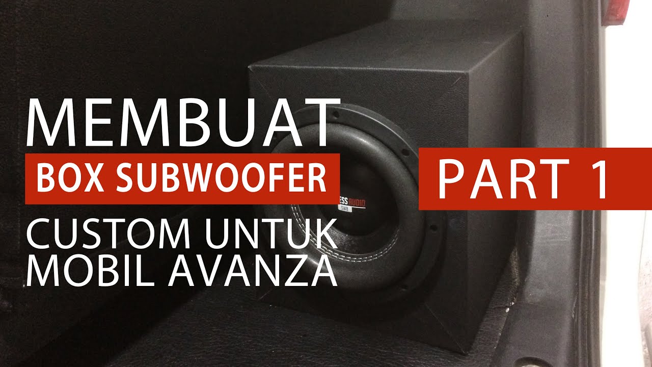 Tutorial Cara Membuat Box Spekaer Subwoofer Pojok Kustom Untuk Mobil Avanza Xenia Part 1 Youtube