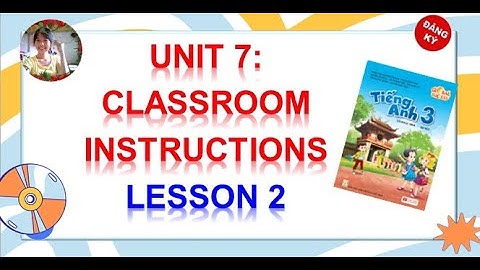 Tiếng Anh 3. Unit 7. CLASSROOM INSTRUCTIONS. Lesson 2. [Global Success]