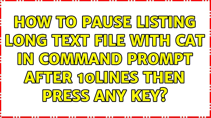 How to pause listing long text file with cat in command prompt after 10lines then press any key?