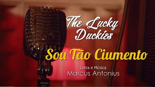 Sou Tão Ciumento - The LUCKY DUCKIES (original song)