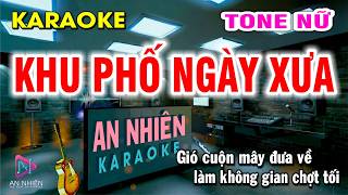 Karaoke Khu Phố Ngày Xưa - Tone Nữ | Beat Hay Nhạc Sống | An Nhiên Karaoke ♫