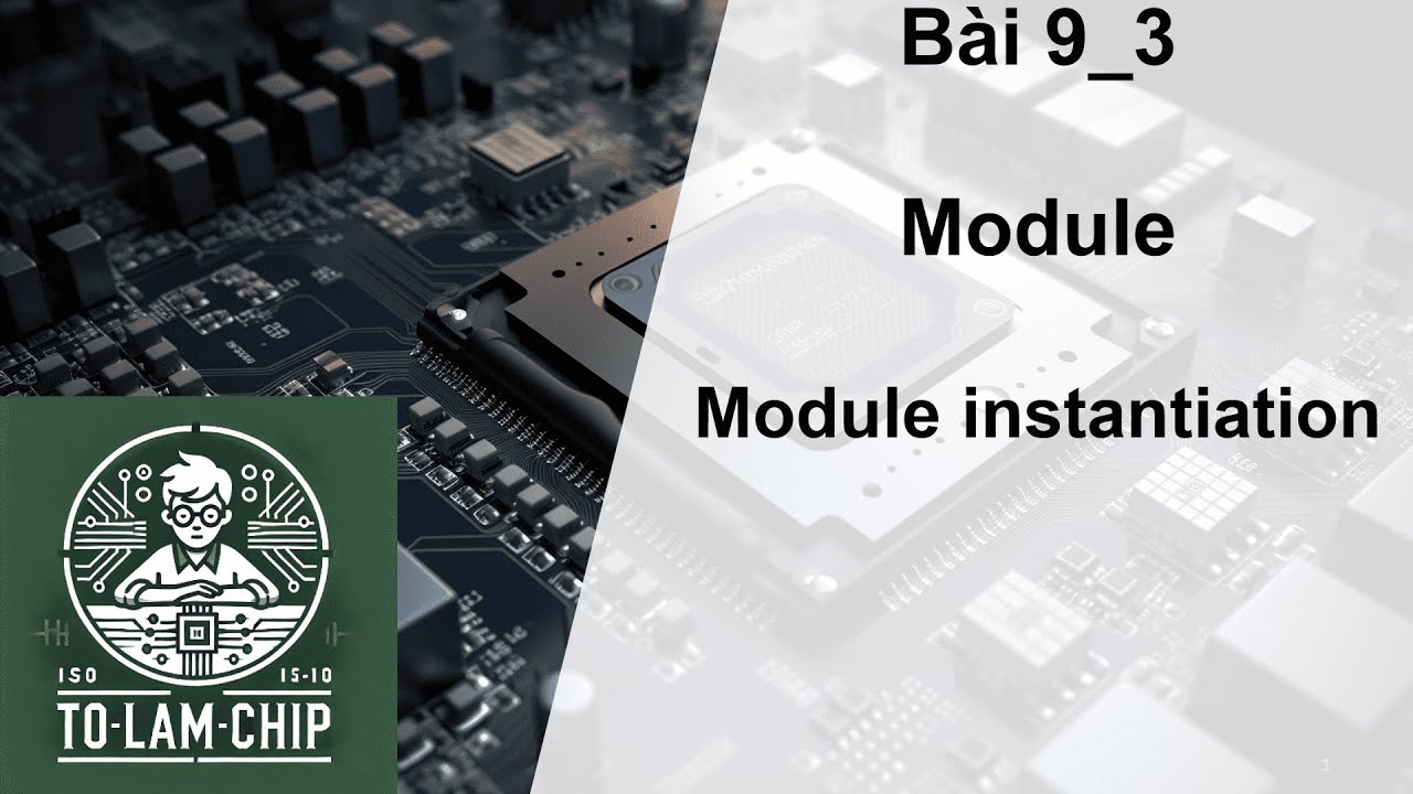 [Thiết kế vi mạch] Bài 9_3: Khai báo module _ module instance _ tips ...