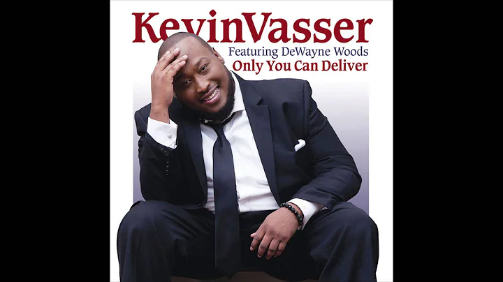 Kevin Vasser - Only You Can Deliver (feat. DeWayne...