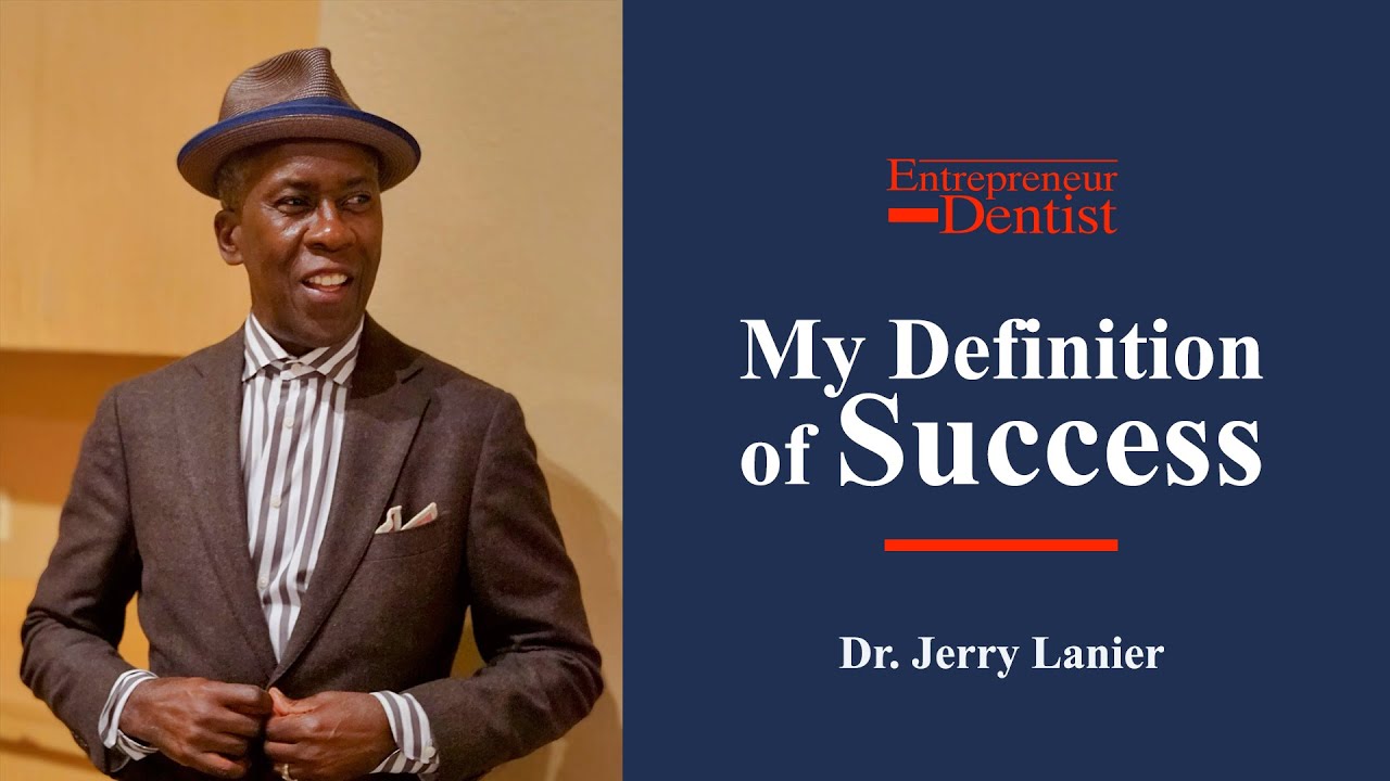 My Definition of Success - The Entrepreneur Dentist - Dr. Jerry Lanier