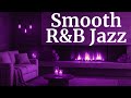 Stay with Me - Relax Smooth R&amp;B Jazz Saxophone Romantic Music Relaxation - Cozy Jazz Music