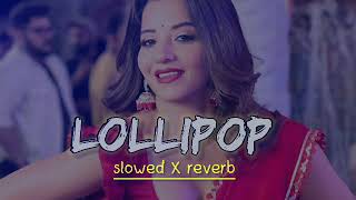 Lollipop Lagelu | Slowed & Reverb | Pawan Singh | Bhojpuri Hit Song | lofi song 0.3  |