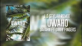 Jarahn - Uwaho (ft. Dirty Fingers) [J.O Stylah Remix]