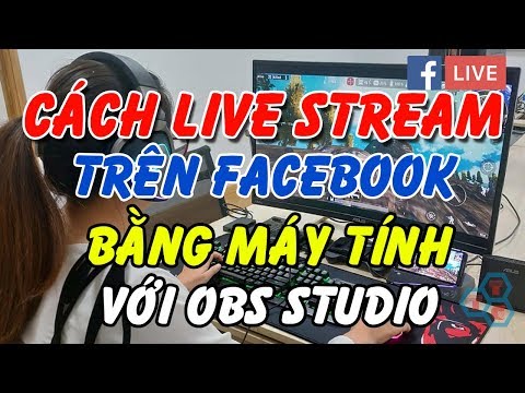 Cách Live Stream trên Facebook bằng máy tính với OBS Studio mới nhất