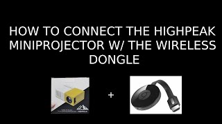 How to Connect the HighPeak MiniProjector w/ the Wireless Dongle