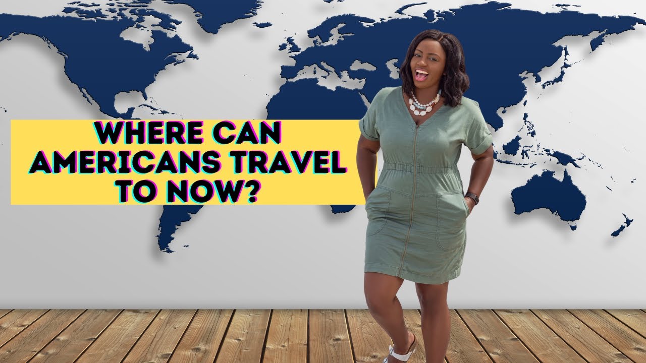 Countries open for tourism now |Where can Americans travel to ...