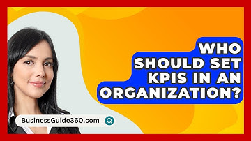 Who Should Set KPIs In An Organization? - BusinessGuide360.com