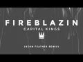 Capital Kings - FIREBLAZIN (Neon Feather Remix) [AUDIO]