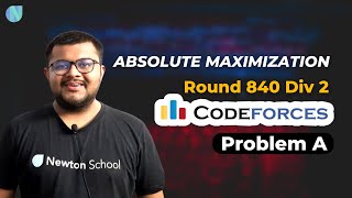 Codeforces Round 840 Div 2 | Problem A : Absolute Maximization Solution | Newton School