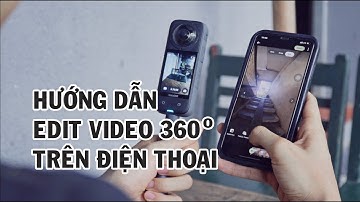 Hướng dẫn cách edit - chỉnh sửa video 360 độ trên điện thoại với Insta360 App