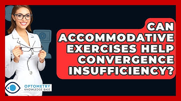 Can Accommodative Exercises Help Convergence Insufficiency? - Optometry Knowledge Base
