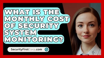 What Is The Monthly Cost Of Security System Monitoring? - SecurityFirstCorp.com