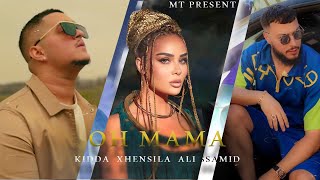 Ali Ssamid ft. Xhensila & Kidda - OH MAMA (By Mt)