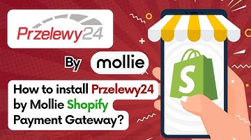 How to Install and Configure Przelewy24 by Mollie Payment Gateway on Shopify Stores?