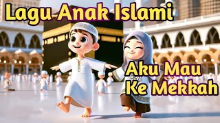 Lagu Anak Islami Terbaru - Aku Mau Ke Mekkah - Shanum Muslimah