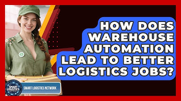 How Does Warehouse Automation Lead To Better Logistics Jobs? - Smart Logistics Network