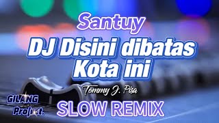 DJ DISINI DIBATAS KOTA INI || Tommy J. Pisa • Slow remix (Gilang project)