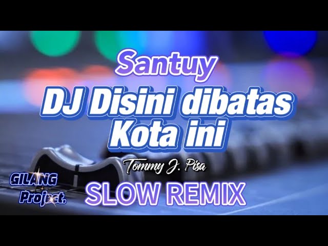 DJ DISINI DIBATAS KOTA INI || Tommy J. Pisa • Slow remix (Gilang project) class=
