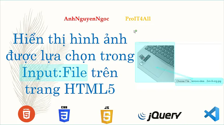 Hiển thị hình ảnh được lựa chọn trong Input:File trên trang web