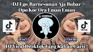 DJ BAR NESUNAN AJA BUBAR APA KOWE RA EMAN-EMAN (EGO) VIRAL DITIKTOK YANG KALIAN CARII!!