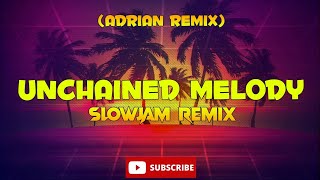 UNCHAINED MELODY [ SLOWJAM REMIX ] DJ ADRIAN REMIX