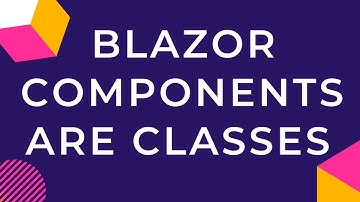 Blazor Components Are Classes To