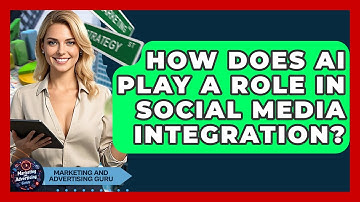 How Does AI Play A Role In Social Media Integration? - Marketing and Advertising Guru