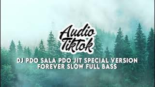 TIK TOK VIRAL ! Dj Pdo Sala Pdo Jit Special Version Forever Slow Full Bass Audio Tiktok