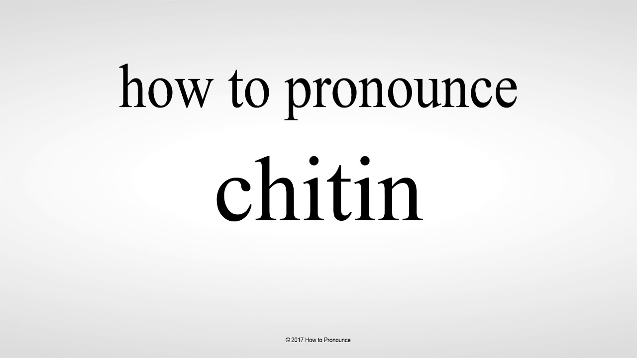 How to Pronounce chitin