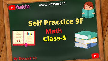 Self Practice 9F || Math || Class-5 || By- Deepak Sir || VBSS