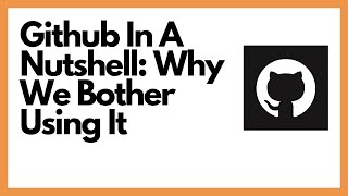 Github In A Nutshell: Why It's Useful and Why We Use It