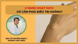 U Nang Hoạt Dịch Có Cần Phải Điều Trị Không? Bs.ck1 Hoàng Văn Triều