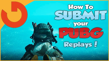 HOW TO SUBMIT PUBG REPLAYS!
