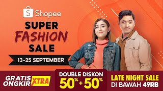 Shopee Super Fashion Sale 13-25 Sep | Gratis Ongkir XTRA, Double Diskon 50%+50%